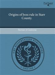 Origins of boss rule in Starr County.,1243398817,9781243398819