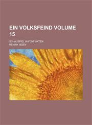 Ein volksfeind Volume 15; schauspiel in fünf akten,1130812715,9781130812718