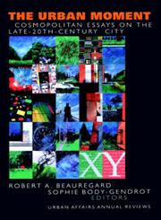 The Urban Moment Cosmopolitan Essays on the Late 20th Century City,0761914854,9780761914853