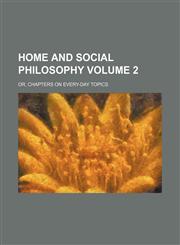 Home and social philosophy Volume 2; or, Chapters on every-day topics,1154240320,9781154240320