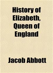 History of Elizabeth, Queen of England,115338258X,9781153382588