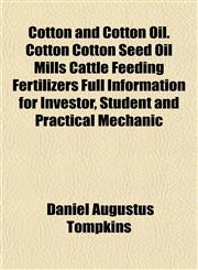 Cotton and Cotton Oil. Cotton Cotton Seed Oil Mills Cattle Feeding Fertilizers Full Information for Investor, Student and Practical Mechanic,1155038665,9781155038667