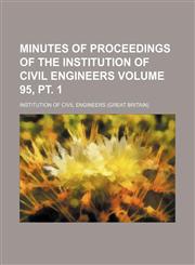 Minutes of proceedings of the Institution of Civil Engineers Volume 95, pt. 1,1130849392,9781130849394
