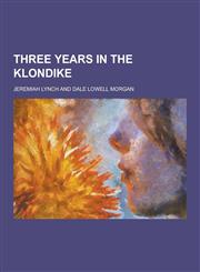 Three Years in the Klondike,1230335145,9781230335148