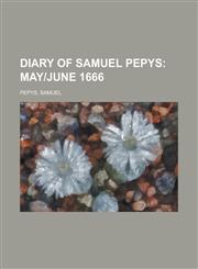 Diary of Samuel Pepys; May]june 1666,1153601001,9781153601009