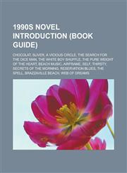 1990s Novel Introduction (Book Guide) Chocolat, Sliver, a Vicious Circle, the Search for the Dice Man, the White Boy Shuffle,1151054399,9781151054395