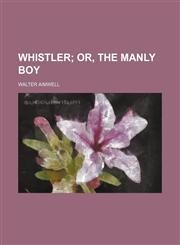 Whistler;  or, The manly boy,1155561767,9781155561769