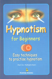 Hypnotism for Beginners Easy Techniques to Practise Hypnotism : Easy Techniques to Learn Hyponotism,812230429X,9788122304299