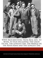 WWII Blockbusters From Real Life, to Book, to Film Including The Great Escape, The Longest Day, The Bridge on the River Kwai and The Longest Day,1241682755,9781241682750