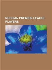 Russian Premier League Players Georgi Kinkladze, Andrei Arshavin, Nemanja Vidi?, Roberto Carlos, Quincy Owusu-Abeyie, Obafemi Martins,1153739003,9781153739009