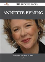 Annette Bening 220 Success Facts - Everything You Need to Know about Annette Bening,1488556369,9781488556364