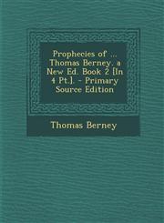 Prophecies of ... Thomas Berney. a New Ed. Book 2 [In 4 PT.]. - Primary Source Edition,1289935335,9781289935337