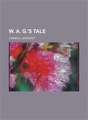 W. A. G.'s Tale,1153732122,9781153732123