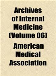 Archives of Internal Medicine (Volume 06),1153249995,9781153249997