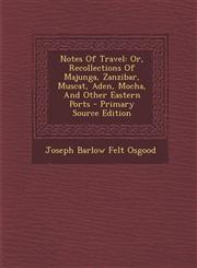 Notes of Travel Or, Recollections of Majunga, Zanzibar, Muscat, Aden, Mocha, and Other Eastern Ports - Primary Source Edition,1294707493,9781294707493