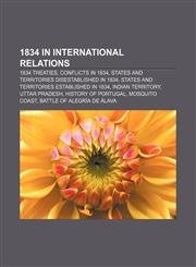 1834 in international relations 1834 treaties, Conflicts in 1834, States and territories disestablished in 1834,1155985052,9781155985053