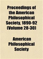 Proceedings of the American Philosophical Society, 1890-92 (Volume 28-30),1153250942,9781153250948