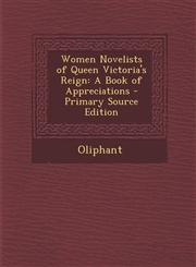 Women Novelists of Queen Victoria's Reign A Book of Appreciations - Primary Source Edition,1294148745,9781294148746