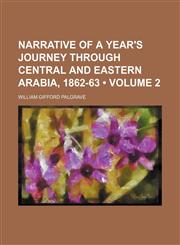 Narrative of a Year's Journey Through Central and Eastern Arabia, 1862-63 (Volume 2),1150690313,9781150690310