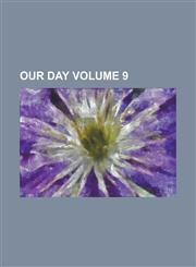 Our Day (Volume 9),1234890488,9781234890483