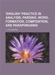 'English' practice in analysis, parsing, word-formation, composition, and paraphrasing,1230069224,9781230069227