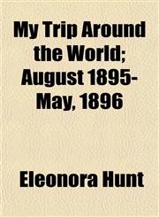My Trip Around the World; August 1895-May, 1896,1153045958,9781153045957