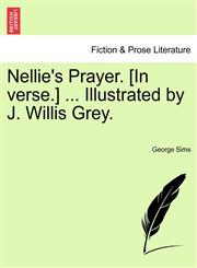 Nellie's Prayer. [In verse.] ... Illustrated by J. Willis Grey.,1241116857,9781241116859