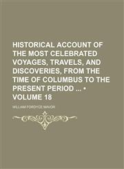 Historical Account of the Most Celebrated Voyages, Travels, and Discoveries, From the Time of Columbus to the Present Period (Volume 18),1154306968,9781154306965
