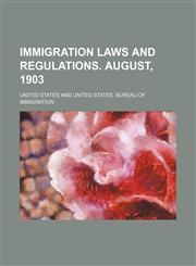 Immigration Laws and Regulations. August, 1903,1154452646,9781154452648