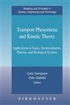Transport Phenomena and Kinetic Theory Applications to Gases, Semiconductors, Photons, and Biological Systems,081764489X,9780817644895