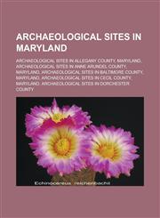 Archaeological sites in Maryland Archaeological sites in Allegany County, Maryland, Archaeological sites in Anne Arundel County, Maryland,1157466613,9781157466611