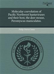 Molecular coevolution of Pacific Northwest hantaviruses and their host, the deer mouse, Peromyscus maniculatus.,1244061123,9781244061125