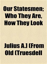 Our Statesmen; Who They Are, How They Look,1153075555,9781153075558