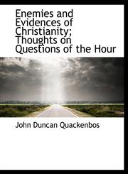 Enemies and Evidences of Christianity; Thoughts on Questions of the Hour,1116470969,9781116470963