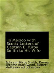 To Mexico with Scott Letters of Captain E. Kirby Smith to His Wife,111619709X,9781116197099