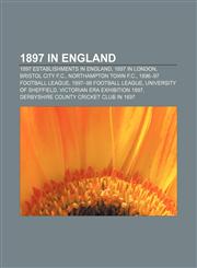 1897 in England 1897 establishments in England, 1897 in London, Bristol City F.C., Northampton Town F.C., 1896-97 Football League,1155144171,9781155144177