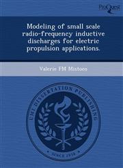 Modeling of small scale radio-frequency inductive discharges for electric propulsion applications.,1249887038,9781249887034