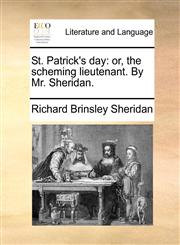 St. Patrick's day or, the scheming lieutenant. By Mr. Sheridan.,1170018688,9781170018682