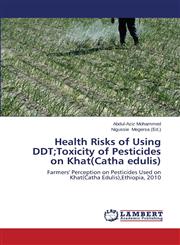 Health Risks of Using DDT;Toxicity of Pesticides on Khat(catha Edulis),3659407135,9783659407130