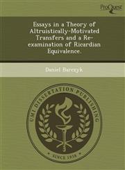 Essays in a Theory of Altruistically-Motivated Transfers and a Re-examination of Ricardian Equivalence.,124985993X,9781249859932