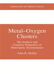 Metal-Oxygen Clusters The Surface and Catalytic Properties of Heteropoly Oxometalates,0306465078,9780306465079