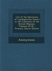 List of the Specimens of Lepidopterous Insects in the Collection of the British Museum, Volumes 29-30,1287543731,9781287543732