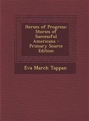 Heroes of Progress Stories of Successful Americans - Primary Source Edition,1293263419,9781293263419