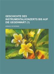 Geschichte Des Instrumentalkonzerts Bis Auf Die Gegenwart (1 ),115354637X,9781153546379