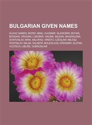 Bulgarian given names Slavic names, Boris, Nina, Vladimir, Sławomir, Boyan, Bogdan, Dragan, Lubomir, Galina, Milena, Magdalena, Sviatoslav,1157427642,9781157427643