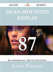 Head-Mounted Display 87 Success Secrets - 87 Most Asked Questions on Head-Mounted Display - What You Need to Know,1488527652,9781488527654