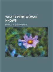 What Every Woman Knows,1153746441,9781153746441