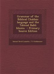 Grammar of the Biblical Chaldaic Language and the Talmud Babli Idioms - Primary Source Edition,1287856497,9781287856498