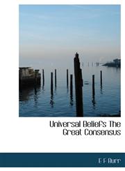 Universal Beliefs The Great Consensus,1117429512,9781117429519