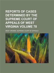 Reports of Cases Determined by the Supreme Court of Appeals of West Virginia Volume 78,1234210630,9781234210632